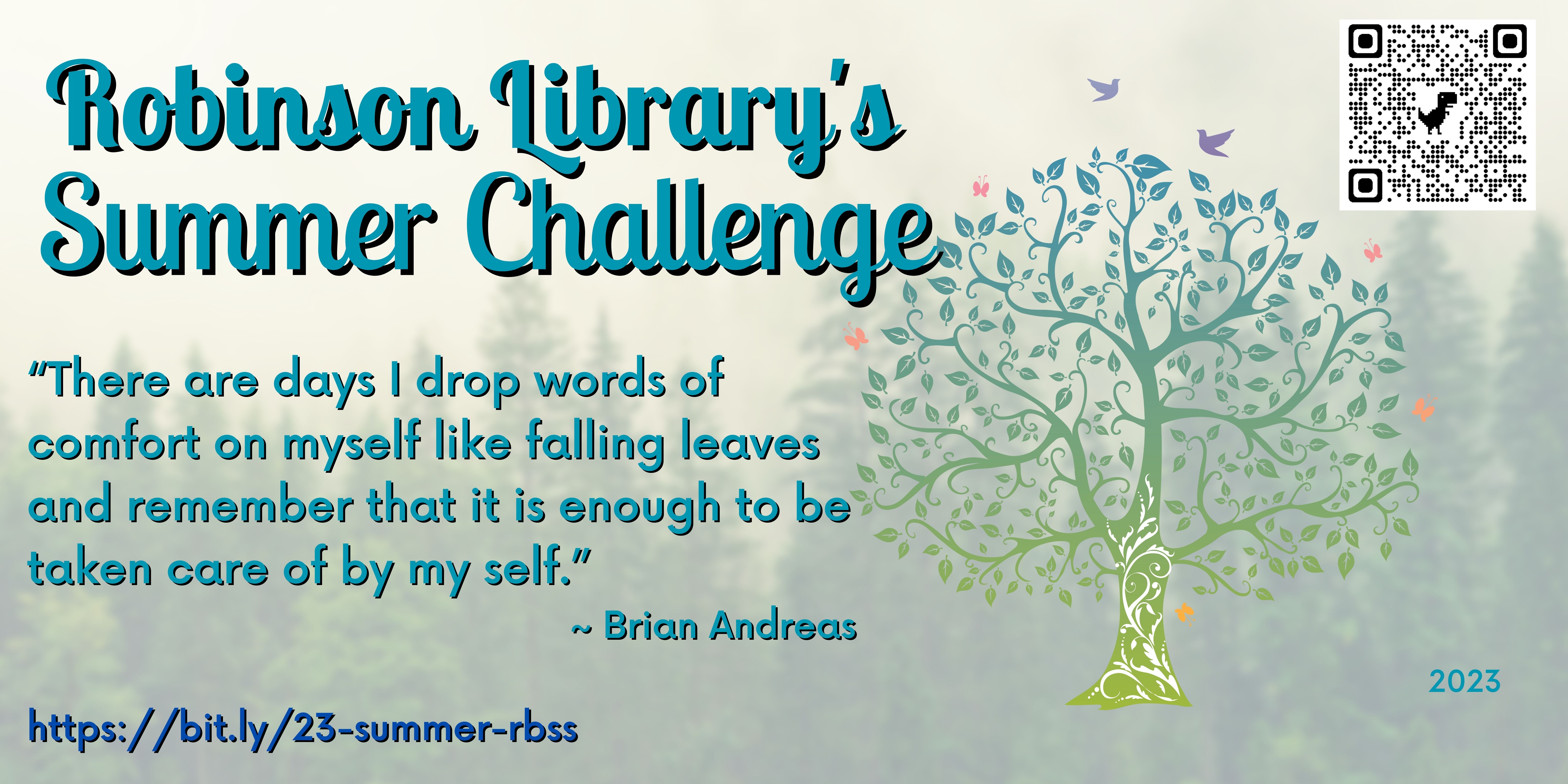 Robinson Library's Summer Challenge. Quote - "There are days I drop words of comfort on myself like falling leaves and remember that it is enough to be taken care of by my self." -Brian Andreas